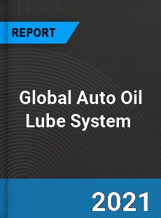 Global Auto Oil Lube System Market