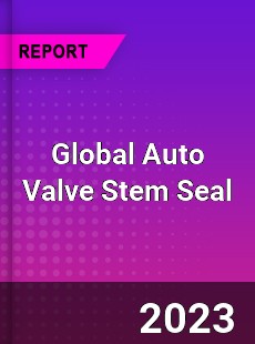 Global Auto Valve Stem Seal Market