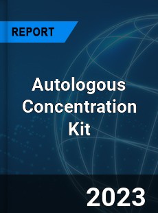 Global Autologous Concentration Kit Market