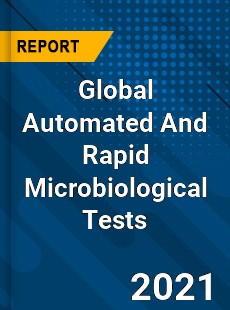 Global Automated And Rapid Microbiological Tests Market