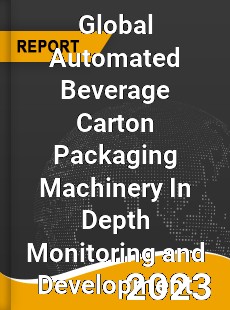 Global Automated Beverage Carton Packaging Machinery In Depth Monitoring and Development Analysis