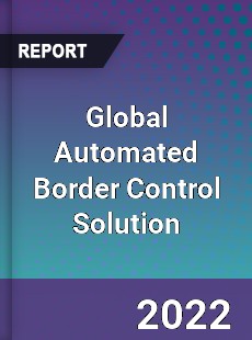 Global Automated Border Control Solution Market
