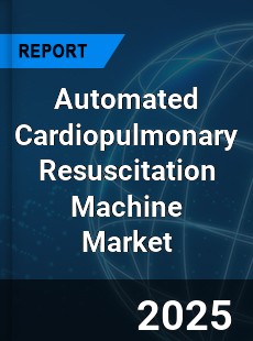 Global Automated Cardiopulmonary Resuscitation Machine Market