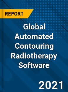 Global Automated Contouring Radiotherapy Software Market