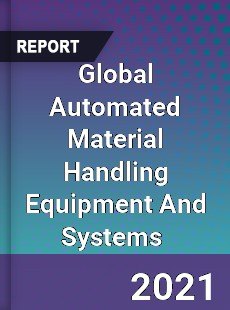 Global Automated Material Handling Equipment And Systems Market