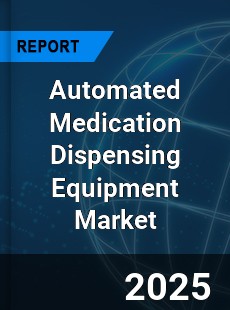 Global Automated Medication Dispensing Equipment Market
