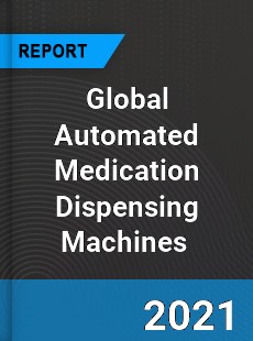 Global Automated Medication Dispensing Machines Market