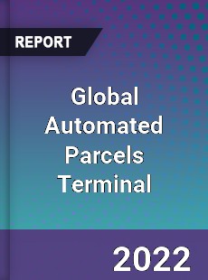 Global Automated Parcels Terminal Market