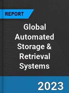 Global Automated Storage amp Retrieval Systems Market