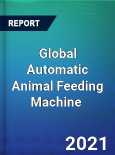 Global Automatic Animal Feeding Machine Market