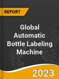 Global Automatic Bottle Labeling Machine Market