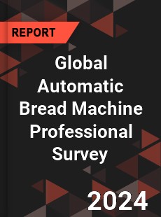 Global Automatic Bread Machine Professional Survey Report