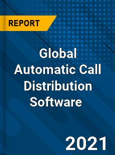 Global Automatic Call Distribution Software Market