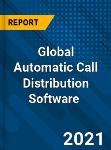 Global Automatic Call Distribution Software Market