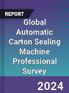 Global Automatic Carton Sealing Machine Professional Survey Report