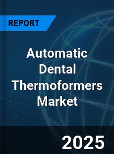 Global Automatic Dental Thermoformers Industry