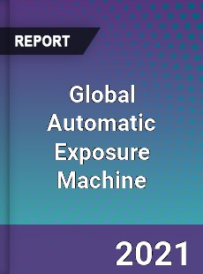 Global Automatic Exposure Machine Market