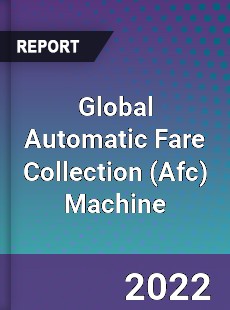 Global Automatic Fare Collection Machine Market