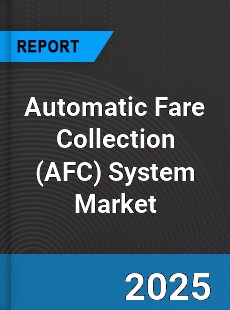 Global Automatic Fare Collection System Market
