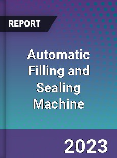 Global Automatic Filling and Sealing Machine Market