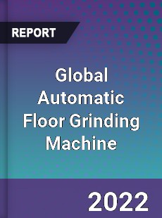 Global Automatic Floor Grinding Machine Market