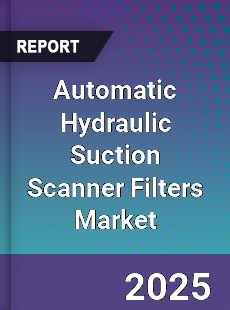 Global Automatic Hydraulic Suction Scanner Filters Outlook