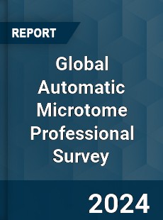 Global Automatic Microtome Professional Survey Report
