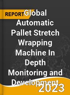 Global Automatic Pallet Stretch Wrapping Machine In Depth Monitoring and Development Analysis