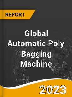 Global Automatic Poly Bagging Machine Market