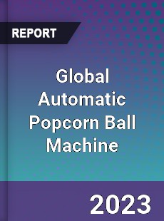 Global Automatic Popcorn Ball Machine Industry