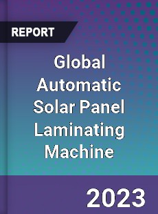 Global Automatic Solar Panel Laminating Machine Industry