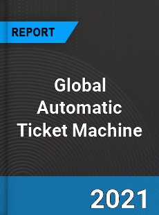 Global Automatic Ticket Machine Market