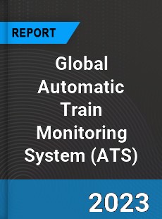 Global Automatic Train Monitoring System Industry
