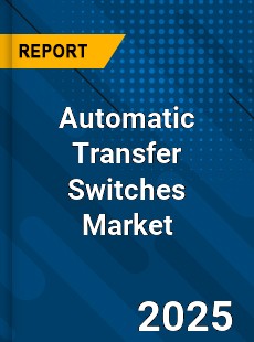 Global Automatic Transfer Switches Market
