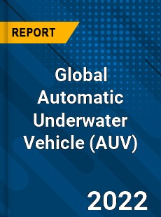 Global Automatic Underwater Vehicle Market