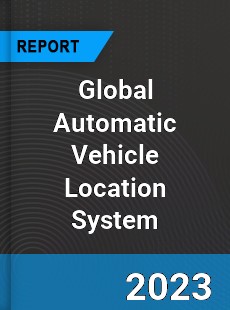 Global Automatic Vehicle Location System Market