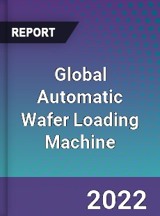 Global Automatic Wafer Loading Machine Market