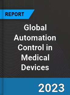 Global Automation Control in Medical Devices Market