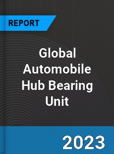 Global Automobile Hub Bearing Unit Market