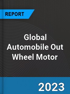 Global Automobile Out Wheel Motor Industry