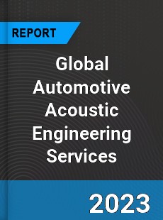 Global Automotive Acoustic Engineering Services Market