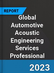 Global Automotive Acoustic Engineering Services Professional Market