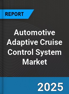 Global Automotive Adaptive Cruise Control System Industry