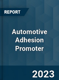 Global Automotive Adhesion Promoter Market