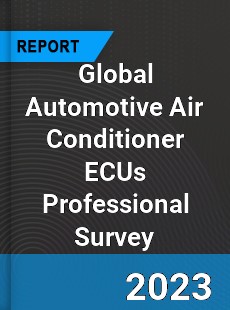Global Automotive Air Conditioner ECUs Professional Survey Report