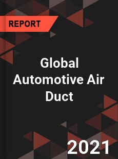 Global Automotive Air Duct Market