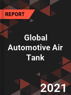 Global Automotive Air Tank Market