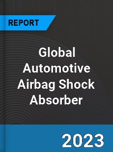 Global Automotive Airbag Shock Absorber Industry