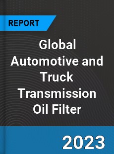 Global Automotive and Truck Transmission Oil Filter Industry