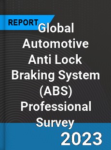 Global Automotive Anti Lock Braking System Professional Survey Report